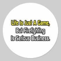 Life Is Just a Game .. Firefighting Is Serious Round Stickers