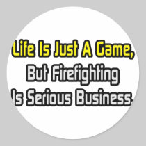 Life Is Just a Game .. Firefighting Is Serious Stickers