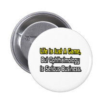 Life Is Just a Game .. Ophthalmology Is Serious Pinback Buttons