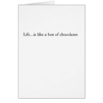 Life...is like a box of chocolates cards