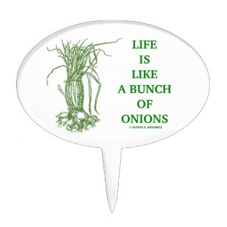 Life Is Like A Bunch Of Onions Cake Topper