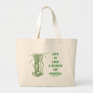 Life Is Like A Bunch Of Onions (Food For Thought) Bags
