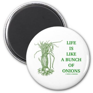 Life Is Like A Bunch Of Onions (Food For Thought) Fridge Magnet