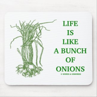 Life Is Like A Bunch Of Onions (Food For Thought) Mousepads