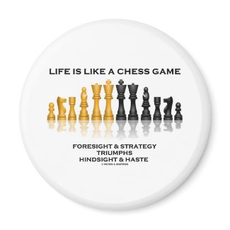 Life Is Like A Chess Game Foresight Strategy Haste magnet