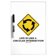 Life Is Like A Circular Intersection (Sign Humor) Dry-Erase Board