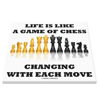 Life Is Like A Game Of Chess Changing Each Move Stretched Canvas Prints