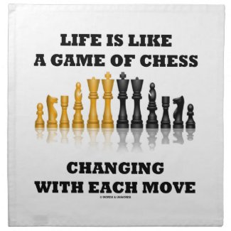 Life Is Like A Game Of Chess Changing Each Move Napkin