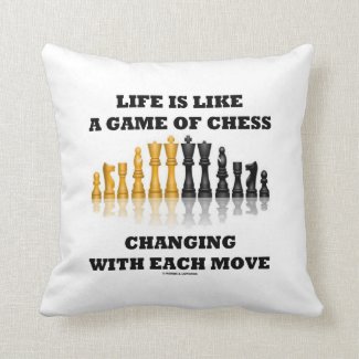 Life Is Like A Game Of Chess Changing Each Move Pillows