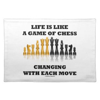 Life Is Like A Game Of Chess Changing Each Move Place Mat