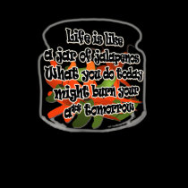 Life Is Like A Jar of Jalapenos... Shirt