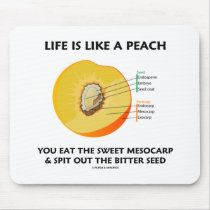 Life Is Like A Peach Eat Sweet Mesocarp Spit Out Mouse Pad