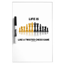 Life Is Like A Twisted Chess Game (Chess Set) Dry Erase Whiteboards