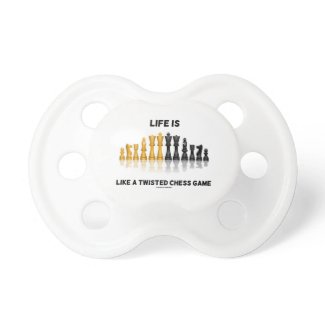 Life Is Like A Twisted Chess Game (Chess Set) Pacifiers