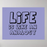 Life Is Like An Analogy Funny Poster