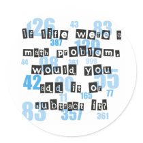 Life is like math round stickers