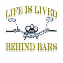 Life Is Lived Behind Bars t-shirts