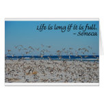 Life is long if it is full.   -Seneca Card