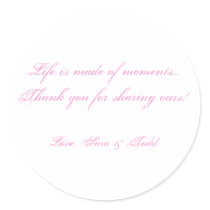 Life is made of moments...Thank yo... - Customized Round Stickers