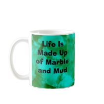 Life Is Made Up of Marble and Mud mugs by christigmc Life Is Made Up of Marble and Mud mugs