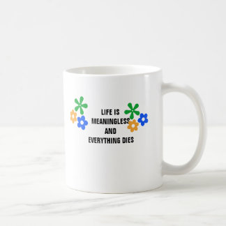 life is meaningless and everything dies shirt