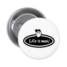 Life is Meh Buttons