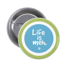 Life is Meh Buttons