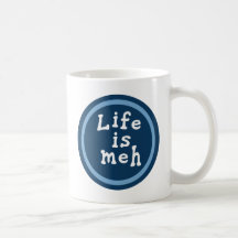 Life is Meh Coffee Mug