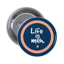 Life is Meh Pinback Button