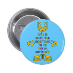 Life is much too important Button