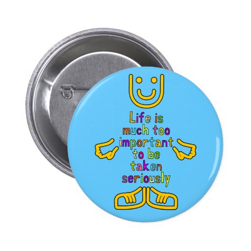 Life is much too important Button