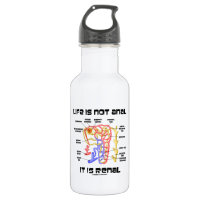 Life Is Not Anal It Is Renal (Kidney Nephron) 18oz Water Bottle