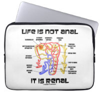 Life Is Not Anal It Is Renal (Kidney Nephron) Computer Sleeves