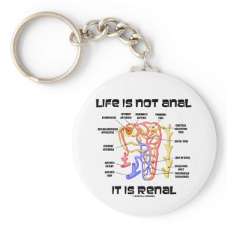 Life Is Not Anal It Is Renal (Kidney Nephron) Keychain