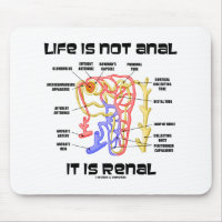 Life Is Not Anal It Is Renal (Kidney Nephron) Mouse Pad