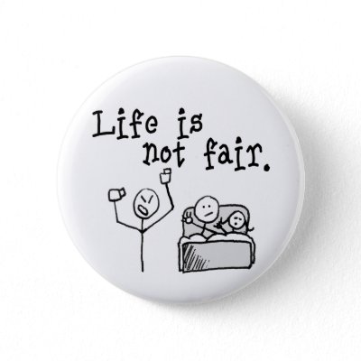 life_is_not_fair_button-p145142044299894123t5sj_400.jpg