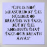 "LIFE IS NOT MEASURED BY THE NUMBER OF BREATHS ... POSTER