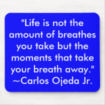 "Life is not the amount of breathes you take bu... mousepads