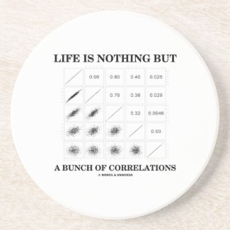 Life Is Nothing But A Bunch Of Correlations Coasters