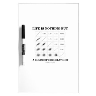 Life Is Nothing But A Bunch Of Correlations Dry-Erase Whiteboard