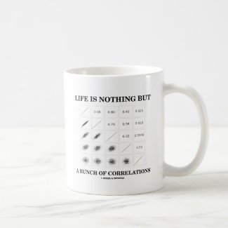 Life Is Nothing But A Bunch Of Correlations Classic White Coffee Mug