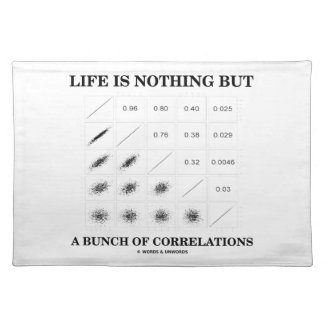 Life Is Nothing But A Bunch Of Correlations Place Mats
