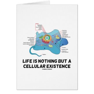 Life Is Nothing But A Cellular Existence Eukaryote Greeting Cards