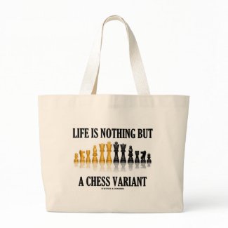 Life Is Nothing But A Chess Variant (Chess Set) bag