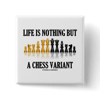Life Is Nothing But A Chess Variant (Chess Set) button