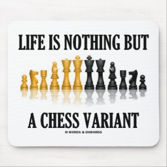 Life Is Nothing But A Chess Variant (Chess Set) mousepad