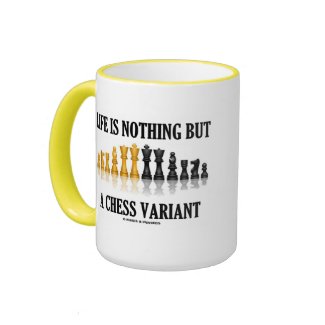 Life Is Nothing But A Chess Variant (Chess Set) mug