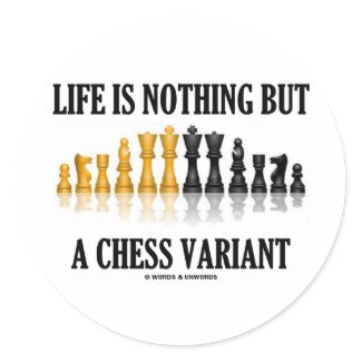 Life Is Nothing But A Chess Variant (Chess Set) sticker