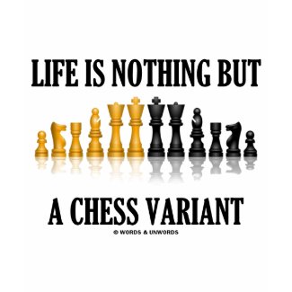 Life Is Nothing But A Chess Variant (Chess Set) shirt