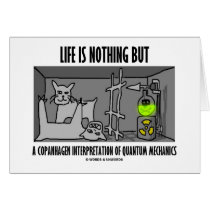 Life Is Nothing But A Copanhagen Interpretation Greeting Card